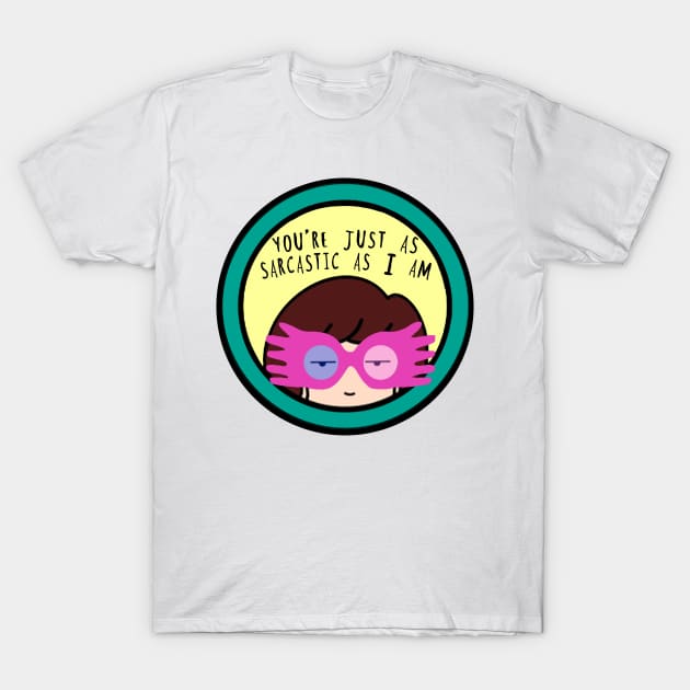 Your Just as Sarcastic as I am T-Shirt by MouseketeersandButterbeers